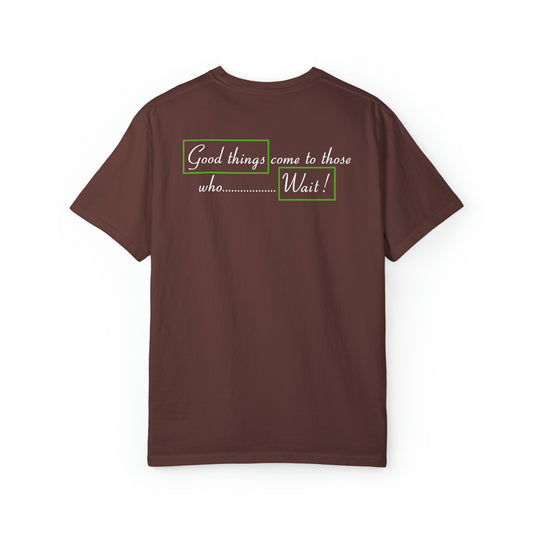 Good Things Come To Those Who Wait T-shirt - Unisex